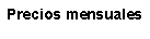 Text Box: Precios mensuales